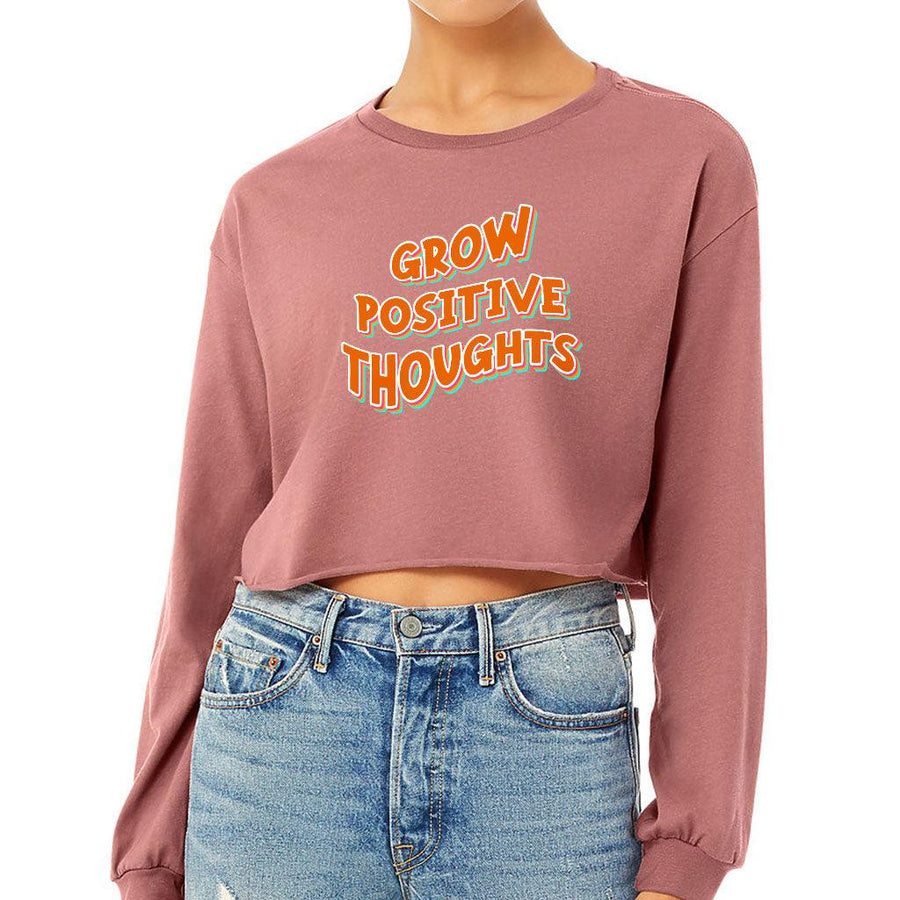 Grow Positive Thoughts Cropped Long Sleeve T-Shirt - Inspirational Women's T-Shirt - Quote Long Sleeve Tee - MRSLM